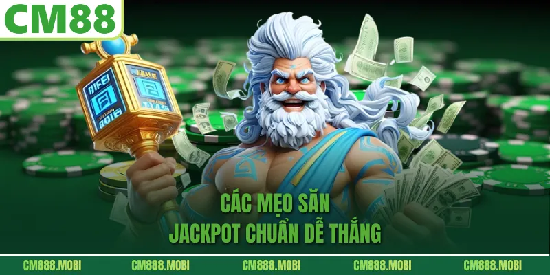 Các Mẹo Săn Jackpot Chuẩn Dễ Thắng