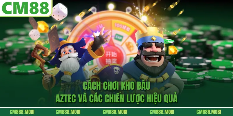 Cách Chơi Kho báu Aztec Và Các Chiến Lược Hiệu Quả