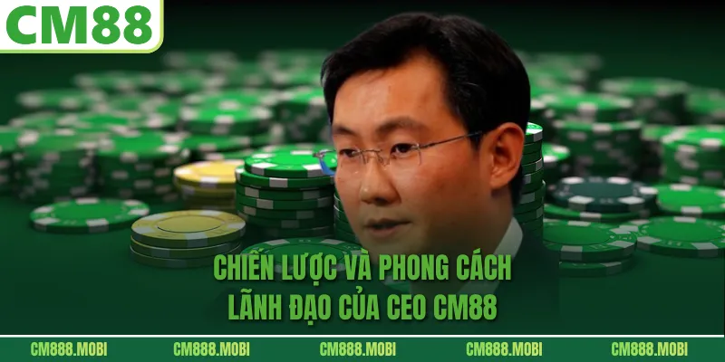 Chiến lược và phong cách lãnh đạo của CEO CM88