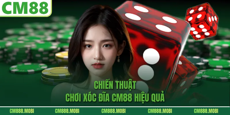 Chiến thuật chơi Xóc Đĩa CM88 hiệu quả