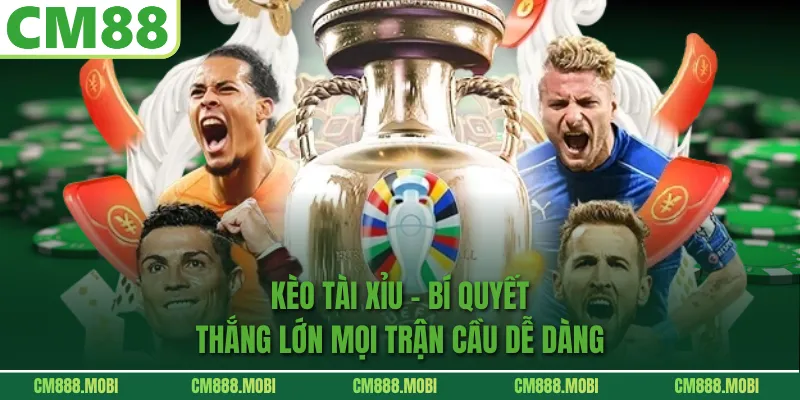 Kèo Tài Xỉu – Bí Quyết Thắng Lớn Mọi Trận Cầu Dễ Dàng