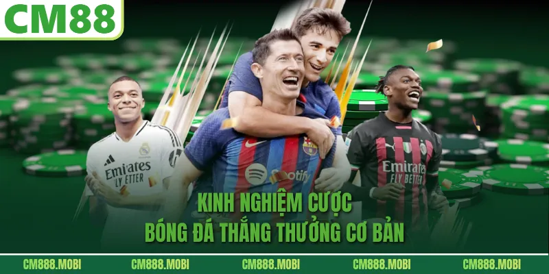 Kinh Nghiệm Cược Bóng Đá Thắng Thưởng Cơ Bản