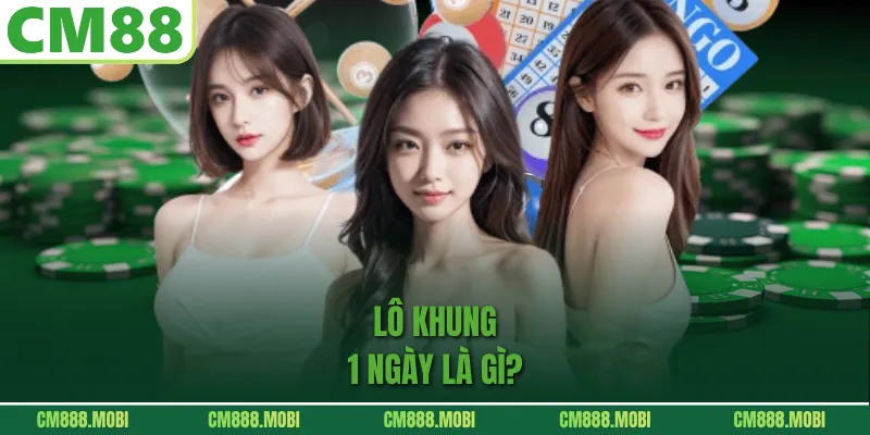 Lô khung 1 ngày là gì?