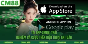 Tải App CM88: Trải Nghiệm Cá Cược Trên Điện Thoại An Toàn