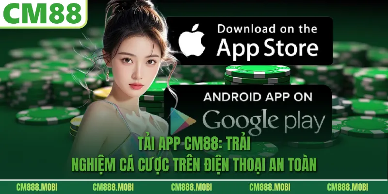 Tải App CM88: Trải Nghiệm Cá Cược Trên Điện Thoại An Toàn